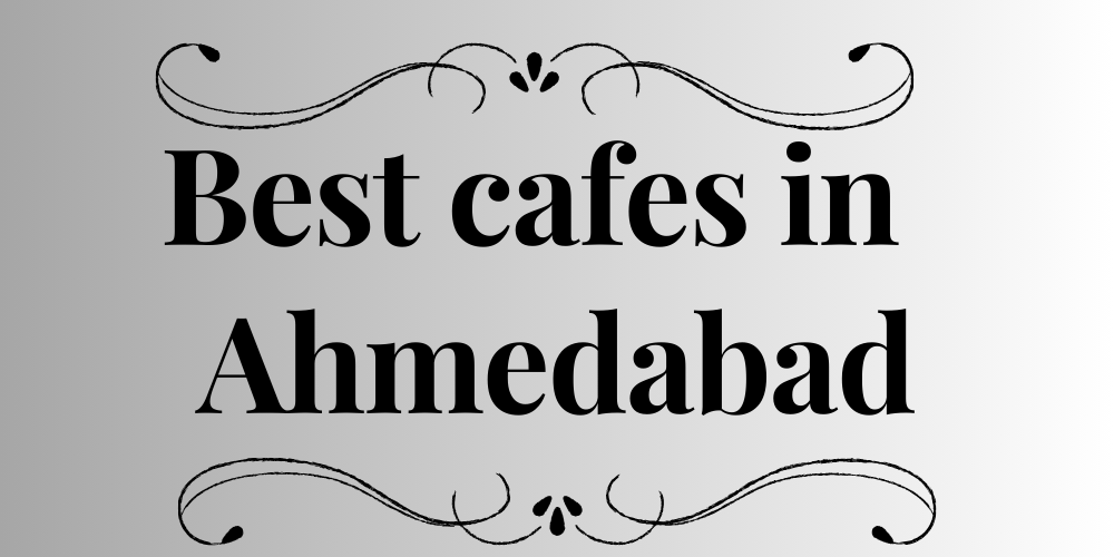 Best cafes in Ahmedabad