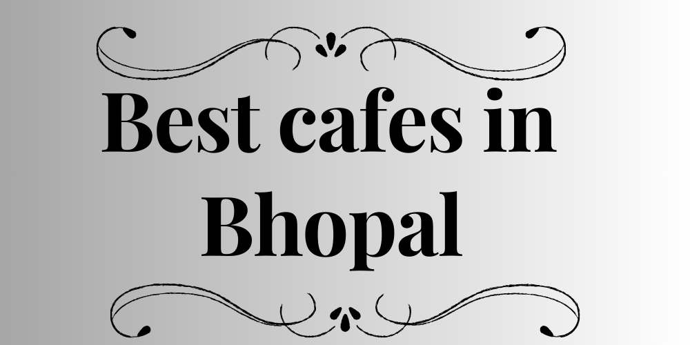 Best cafes in Bhopal