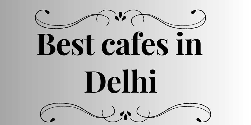 Best cafes in Delhi