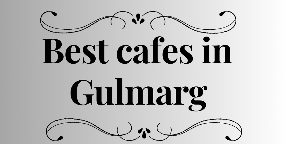 Best cafes in Gulmarg