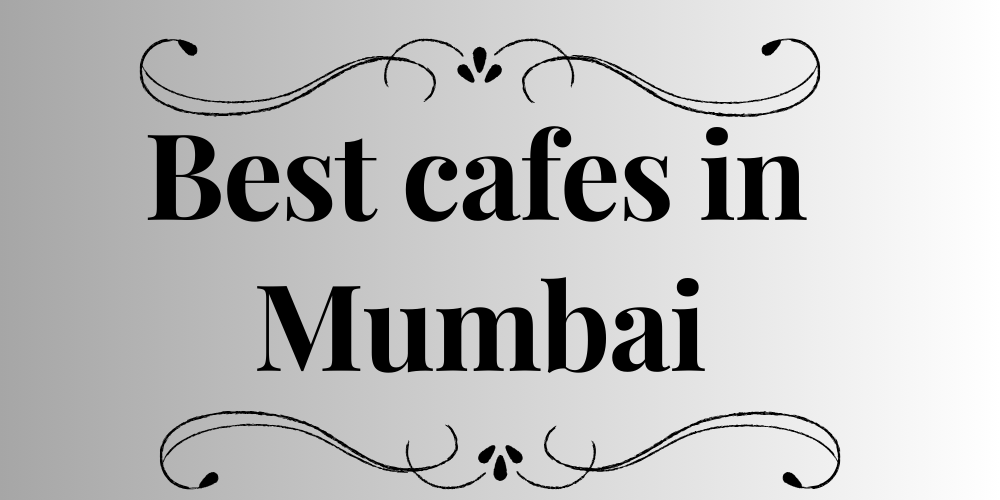 Best cafes in Mumbai