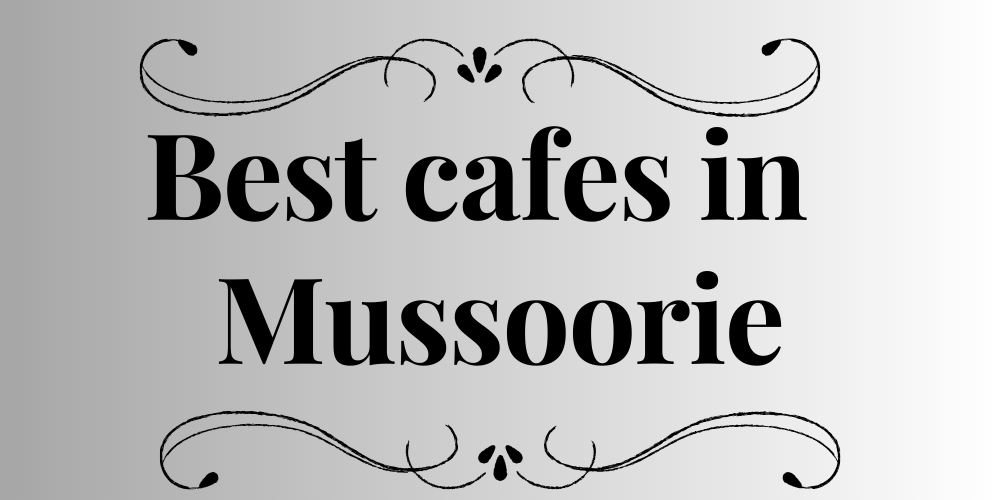 Best cafes in Mussoorie