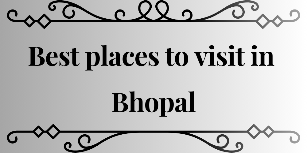 Best places to visit in Bhopal