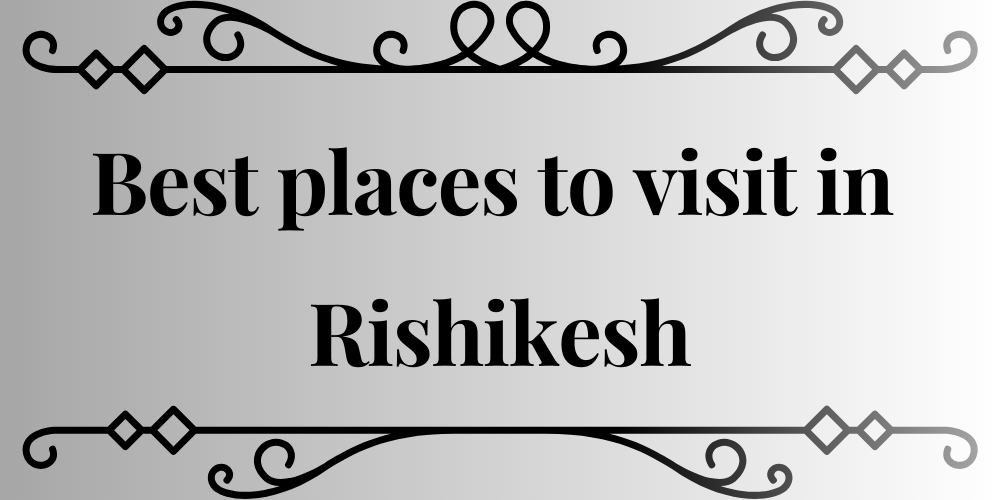 Best places to visit in Rishikesh